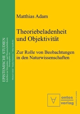 Theoriebeladenheit und Objektivität - Matthias Adam