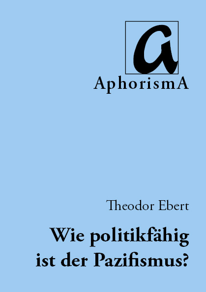 Wie politikfähig ist der Pazifismus? - Theodor Ebert