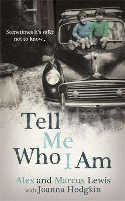 Tell Me Who I Am: Sometimes it's Safer Not to Know - Alex And Marcus Lewis