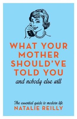 What Your Mother Should've Told You - Natalie Reilly