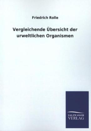 Vergleichende Ãbersicht der urweltlichen Organismen - Friedrich Rolle