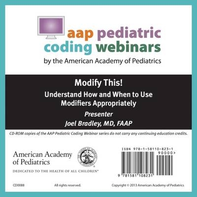 Modify This! Understand How and When to Use Modifiers Appropriately -  American Academy of Pediatrics Committee on Coding and Nomenclature, Joel Bradley