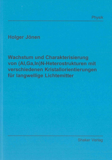 Wachstum und Charakterisierung von (Al,Ga,In)N-Heterostrukturen mit verschiedenen Kristallorientierungen für langwellige Lichtemitter - Holger Jönen