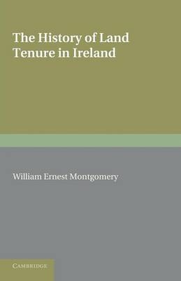 The History of Land Tenure in Ireland - William Ernest Montgomery