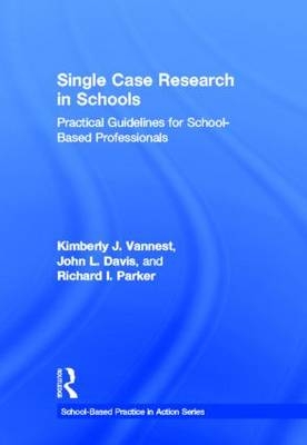 Single Case Research in Schools - Kimberly J. Vannest, John L. Davis, Richard I. Parker