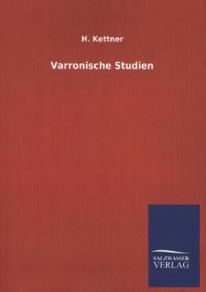 Varronische Studien - H. Kettner