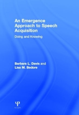 An Emergence Approach to Speech Acquisition - Barbara L. Davis, Lisa M. Bedore