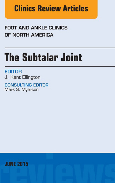 Subtalar Joint, An issue of Foot and Ankle Clinics of North America -  Kent Ellington