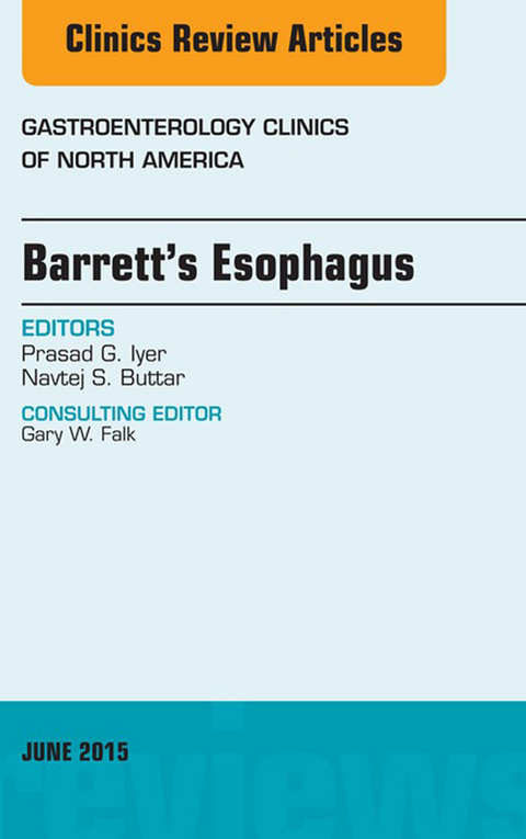 Barrett's Esophagus, An issue of Gastroenterology Clinics of North America -  Prasad G. Iyer