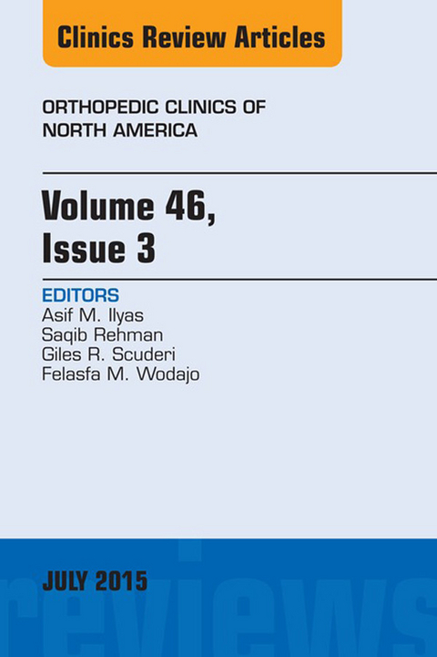 Volume 46, Issue 3, An Issue of Orthopedic Clinics -  Asif M. Ilyas