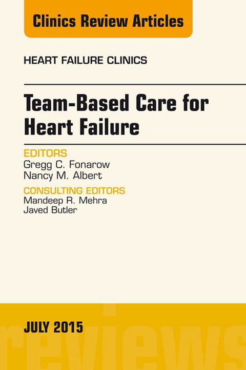Team-Based Care for Heart Failure, An Issue of Heart Failure Clinics -  Gregg C. Fonarow