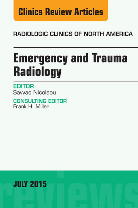 Emergency and Trauma Radiology, An Issue of Radiologic Clinics of North America -  Savvas Nicolaou