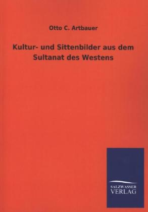 Kultur- und Sittenbilder aus dem Sultanat des Westens - Otto C. Artbauer