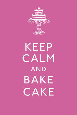 Keep Calm and Bake Cake