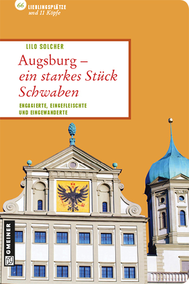 Augsburg - ein starkes Stück Schwaben - Lilo Solcher