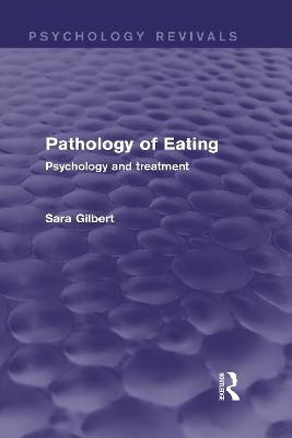 Pathology of Eating (Psychology Revivals) - Sara Gilbert