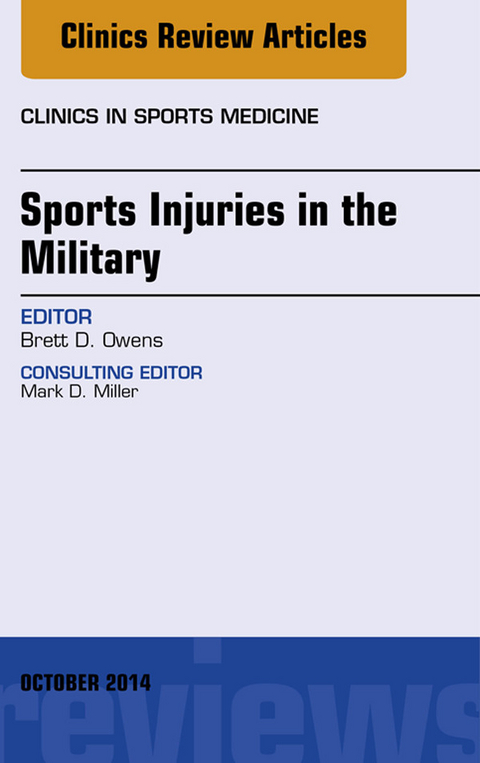 Sports Injuries in the Military, An Issue of Clinics in Sports Medicine -  Brett D. Owens
