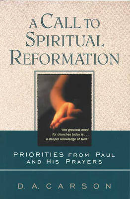 A Call to Spiritual Reformation - D. A. Carson