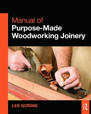 Manual of Purpose-Made Woodworking Joinery - Les Goring