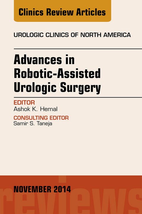 Advances in Robotic-Assisted Urologic Surgery, An Issue of Urologic Clinics -  Ashok K. Hemal