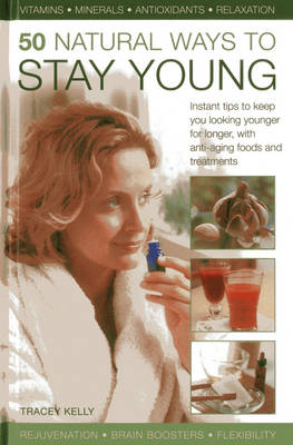 50 Natural Ways to Stay Young - Tracey Kelly
