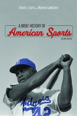 A Brief History of American Sports - Elliott J. Gorn, Warren Goldstein