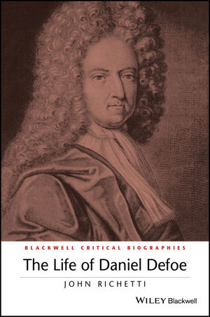 The Life of Daniel Defoe - John Richetti