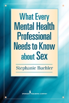 What Every Mental Health Professional Needs to Know About Sex - Stephanie Buehler