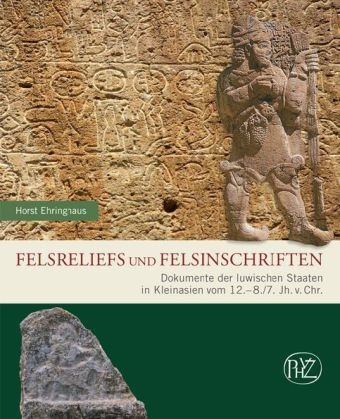 Felsreliefs und Felsinschriften - Horst Ehringhaus