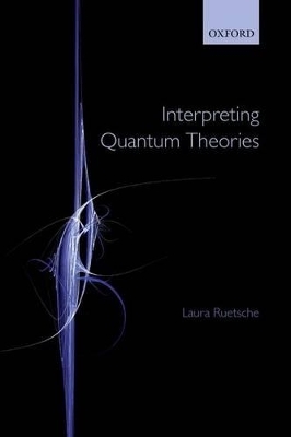 Interpreting Quantum Theories - Laura Ruetsche