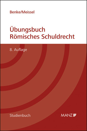 Übungsbuch Römisches Schuldrecht - Nikolaus Benke, Franz S Meissel