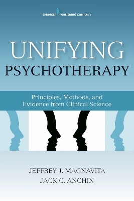 Unifying Psychotherapy - Jeffrey J. Magnavita, Jack C. Anchin