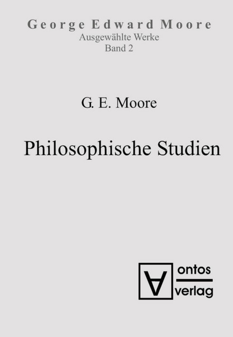 George Edward Moore: Ausgewählte Schriften / Philosophische Studien - George Edward Moore