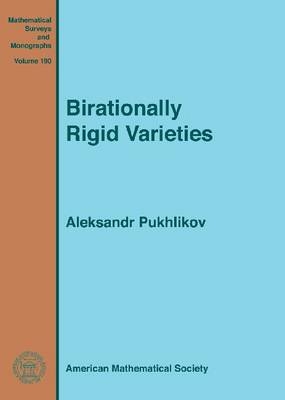 Birationally Rigid Varieties - Aleksandr Pukhlikov