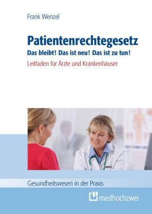 Patientenrechtegesetz Das bleibt! Das ist neu! Das ist zu tun! - Frank Wenzel