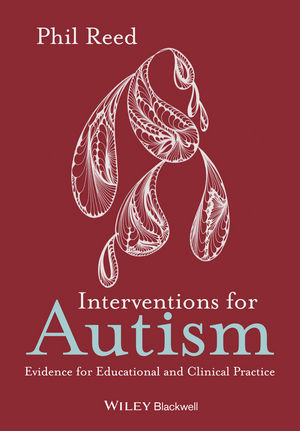 Interventions for Autism – Evidence for Educational and Clinical Practice - Phil Reed