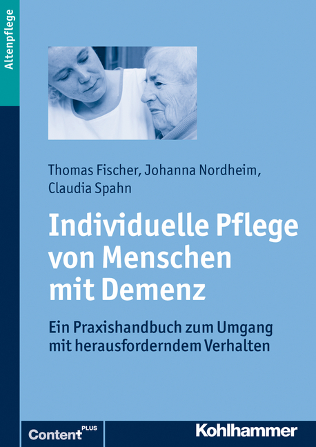 Individuelle Pflege von Menschen mit Demenz - Thomas Fischer, Johanna Nordheim, Claudia Spahn