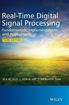 Real-Time Digital Signal Processing - Sen M. Kuo, Bob H. Lee, Wenshun Tian