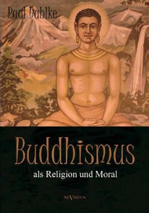 Buddhismus als Religion und Moral - Paul Dahlke