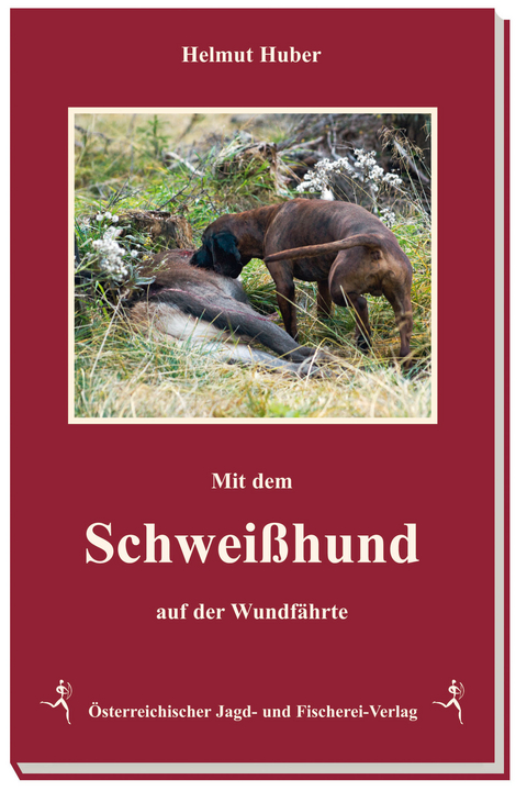 Mit dem Schweißhund auf der Wundfährte - Helmut Huber