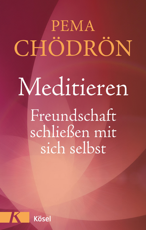 Meditieren - Freundschaft schließen mit sich selbst - Pema Chödrön