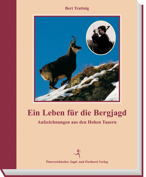 Ein Leben für die Bergjagd - Bert Trattnig