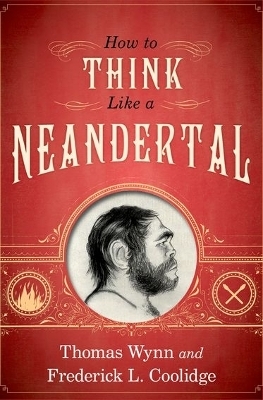 How To Think Like a Neandertal - Thomas Wynn, Frederick L. Coolidge