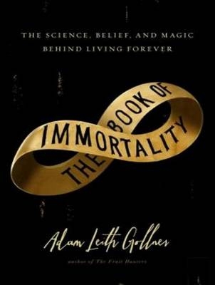 The Book of Immortality - Adam Leith Gollner