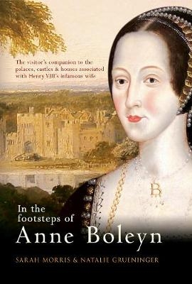 In the Footsteps of Anne Boleyn - Sarah Morris, Natalie Grueninger