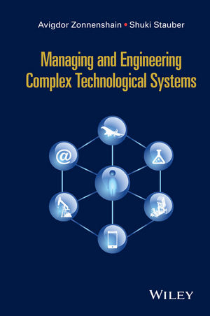 Managing and Engineering Complex Technological Systems -  Shuki Stauber,  Avigdor Zonnenshain