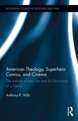 American Theology, Superhero Comics, and Cinema - Anthony Mills