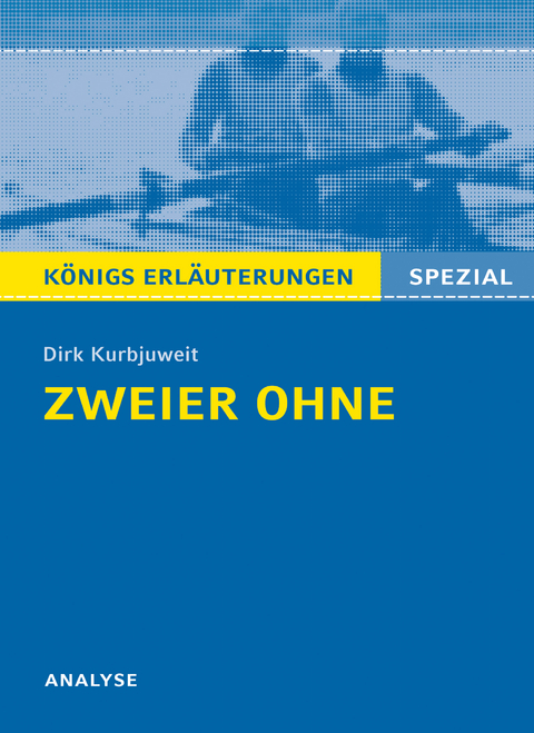 Zweier ohne von Dirk Kurbjuweit - Textanalyse und Interpretation - Dirk Kurbjuweit, Klaus Will