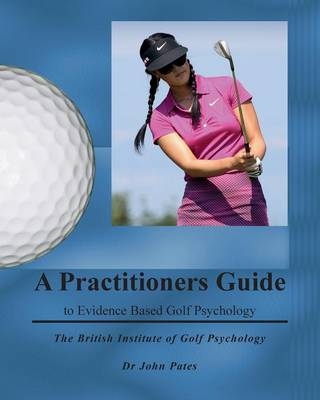 Practitioners Guide to Evidence Based Golf Psychology - John Pates