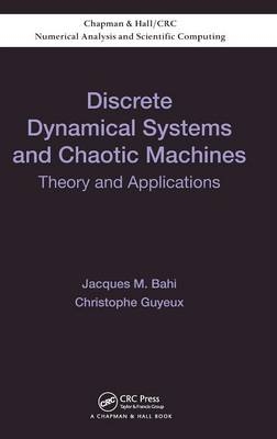 Discrete Dynamical Systems and Chaotic Machines - Jacques Bahi, Christophe Guyeux